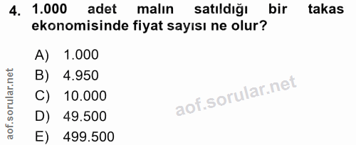 4. soru: 1.000 adet malın satıldığı bir takas ekonomisinde fiyat sayısı ne olur? A) 1.000 B) 4.950 C) 10.000 D) 49.500 E) 499.500