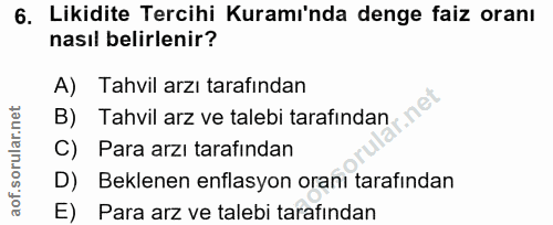 6. soru: Likidite Tercihi Kuramı'nda denge faiz oranı nasıl belirlenir? A) Tahvil arzı tarafından B) Tahvil arz ve talebi tara…
