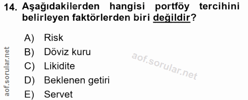 14. soru: Aşağıdakilerden hangisi portföy tercihini belirleyen faktörlerden biri değildir? A) Risk B) Döviz kuru C) Likidite D)…