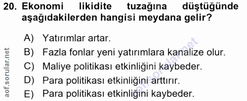 20. soru: Ekonomi likidite tuzağına düştüğünde aşağıdakilerden hangisi meydana gelir? A) Yatırımlar artar. B) Fazla fonlar yeni…