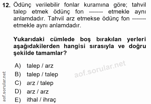 12. soru: Odünç verilebilir fonlar kuramına göre; tahvil talep etmek ödünç fon -- etmekle aynı anlamdadır. Tahvil arz etmekse ö…