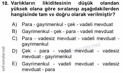 10. soru: Varlıkların likiditesinin düşük olandan yüksek olana göre sıralanışı aşağıdakilerden hangisinde tam ve doğru olarak v…