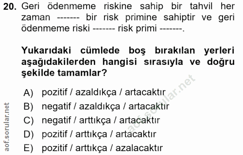 20. soru: Geri ödenmeme riskine sahip bir tahvil her zaman - bir risk primine sahiptir ve geri ödenmeme riski ---- risk primi -…