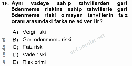 15. soru: Aynı vadeye sahip tahvillerden geri ödenmeme riskine sahip tahvillerle geri ödenmeme riski olmayan tahvillerin faiz o…