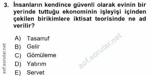 3. soru: Insanların kendince güvenli olarak evinin bir yerinde tuttuğu ekonominin işleyişi içinden çekilen birikimlere iktisat…