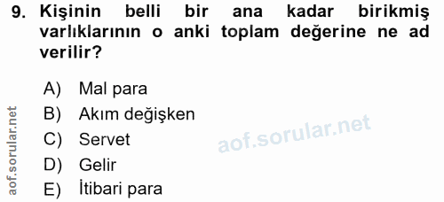 9. soru: Kişinin belli bir ana kadar birikmiş varlıklarının o anki toplam değerine ne ad verilir? A) Mal para B) Akım değişken…