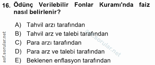 16. soru: Ödünç Verilebilir Fonlar Kuraminda faiz nasıl belirlenir? A) Tahvil arzı tarafından B) Tahvil arz ve talebi tarafında…