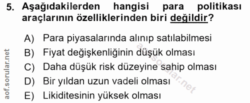5. soru: Aşağıdakilerden hangisi para politikası araçlarının özelliklerinden biri değildir? A) Para piyasalarında alınıp satıl…