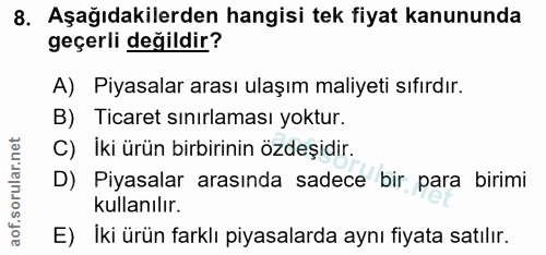 8. soru: Aşağıdakilerden hangisi tek fiyat kanununda geçerli değildir? A) Piyasalar arası ulaşım maliyeti sıfırdır. B) Ticaret…