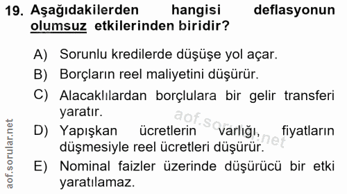 19. soru: Aşağıdakilerden hangisi deflasyonun olumsuz etkilerinden biridir? A) Sorunlu kredilerde düşüşe yol açar. B) Borçların…