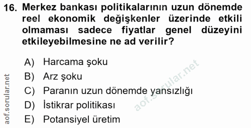 16. soru: Merkez bankası politikalarının uzun dönemde reel ekonomik değişkenler üzerinde etkili olmaması sadece fiyatlar genel…