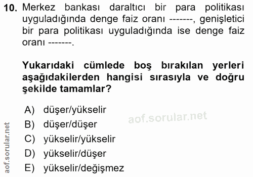 10. soru: Merkez bankası daraltıcı bir para politikası uyguladığında denge faiz oranı -, genişletici bir para politikası uygula…