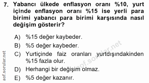 7. soru: Yabancı ülkede enflasyon oranı %10, yurt içinde enflasyon oranı %15 ise yerli para birimi yabancı para birimi karşısı…