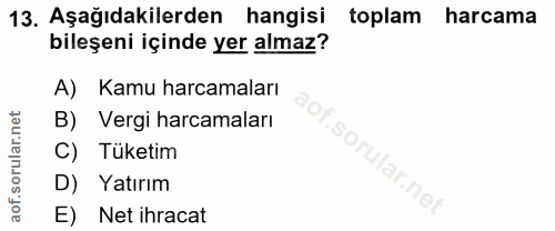 13. soru: Aşağıdakilerden hangisi toplam harcama bileşeni içinde yer almaz? A) Kamu harcamaları B) Vergi harcamaları Sa C) Tüke…