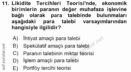 11. soru: Likidite Tercihleri Teorisi'nde, ekonomik birimlerin paranın değer muhafaza işlevine bağlı olarak para talebinde bulu…