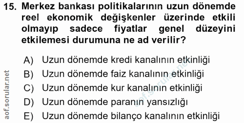 15. soru: Merkez bankası politikalarının uzun dönemde reel ekonomik değişkenler üzerinde etkili olmayıp sadece fiyatlar genel d…