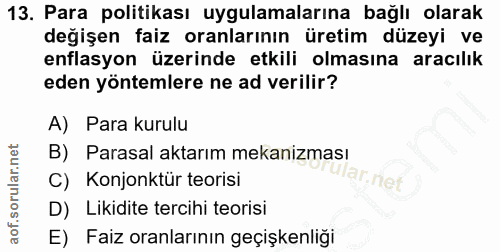 13. soru: Para politikası uygulamalarına bağlı olarak değişen faiz oranlarının üretim düzeyi ve enflasyon üzerinde etkili olmas…