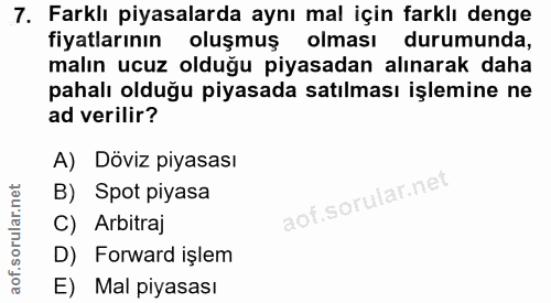7. soru: Farklı piyasalarda aynı mal için farklı denge fiyatlarının oluşmuş • olması durumunda, malın ucuz olduğu piyasadan al…