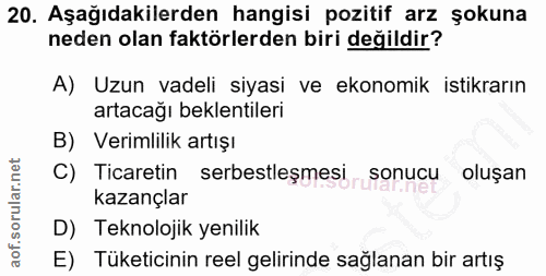 20. soru: Aşağıdakilerden hangisi pozitif arz şokuna neden olan faktörlerden biri değildir? A) Uzun vadeli siyasi ve ekonomik i…