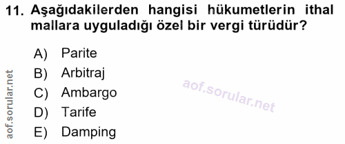 11. soru: Aşağıdakilerden hangisi hükumetlerin ithal mallara uyguladığı özel bir vergi türüdür? A) Parite orular.net B) Arbitra…