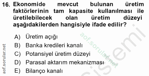 16. soru: Ekonomide mevcut bulunan üretim faktörlerinin tam kapasite kullanılması ile üretilebilecek olan üretim düzeyi aşağıda…