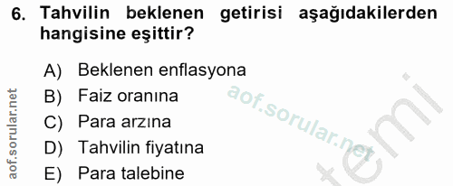 6. soru: Tahvilin beklenen getirisi aşağıdakilerden hangisine eşittir? A) Beklenen enflasyona B) Faiz oranına Para arzına D) T…