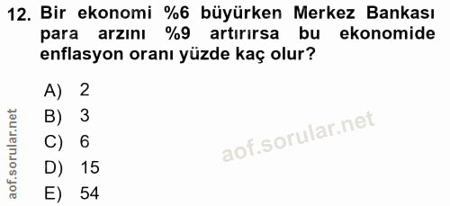 12. soru: Bir ekonomi %6 büyürken Merkez Bankası para arzını %9 artırırsa bu ekonomide enflasyon oranı yüzde kaç olur? A) 2 B)…