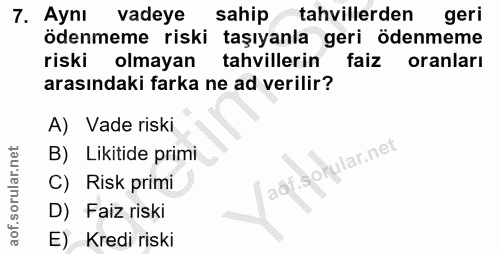 7. soru: Aynı vadeye sahip tahvillerden geri ödenmeme riski taşıyanla geri ödenmeme riski olmayan tahvillerin faiz oranları ar…