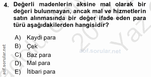 4. soru: Değerli madenlerin aksine mal olarak bir değeri bulunmayan, ancak mal ve hizmetlerin satın alınmasında bir değer ifad…