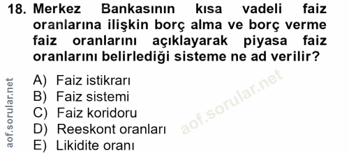 18. soru: Merkez Bankasının kısa vadeli faiz oranlarına ilişkin borç alma ve borç verme faiz oranlarını açıklayarak piyasa faiz…