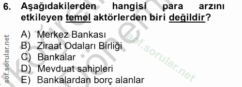 6. soru: Aşağıdakilerden hangisi para arzını etkileyen temel aktörlerden biri değildir? A) Merkez Bankası B) Ziraat Odaları Bi…