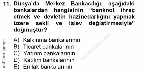 11. soru: Dünya'da Merkez Bankacılığı, aşağıdaki bankalardan hangisinin "banknot ihraç etmek ve devletin hazinedarlığını yapmak…
