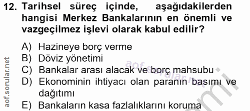 12. soru: Tarihsel süreç içinde, aşağıdakilerden hangisi Merkez Bankalarının en önemli ve vazgeçilmez işlevi olarak kabul edili…