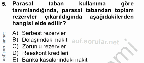 5. soru: Parasal taban kullanıma göre tanımlandığında, parasal tabandan toplam rezervler çıkarıldığında aşağıdakilerden hangis…