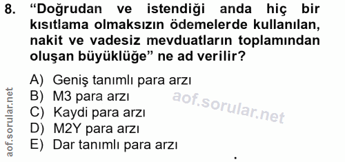 8. soru: "Doğrudan ve istendiği anda hiç bir kısıtlama olmaksızın ödemelerde kullanılan, nakit ve vadesiz mevduatların toplamı…