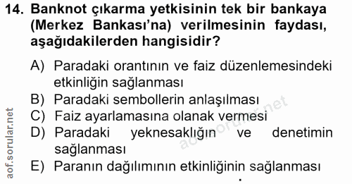 14. soru: Banknot çıkarma yetkisinin tek bir bankaya (Merkez Bankası'na) verilmesinin faydası, aşağıdakilerden hangisidir? A) P…