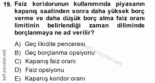 19. soru: Faiz koridorunun kullanımında piyasanın kapanış saatinden sonra daha yüksek borç verme ve daha düşük borç alma faiz o…