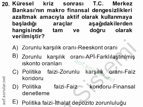 20. soru: Küresel kriz sonrası T.C. Merkez Bankası'nın makro finansal dengesizlikleri azaltmak amacıyla aktif olarak kullanmaya…