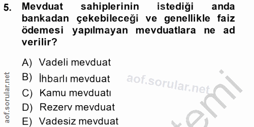 5. soru: Mevduat sahiplerinin istediği anda bankadan çekebileceği ve genellikle faiz ödemesi yapılmayan mevduatlara ne ad veri…