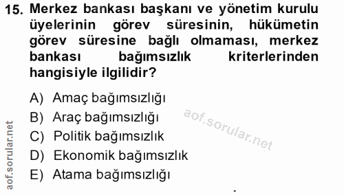 15. soru: Merkez bankası başkanı ve yönetim kurulu üyelerinin görev süresinin, hükümetin görev süresine bağlı olmaması, merkez…