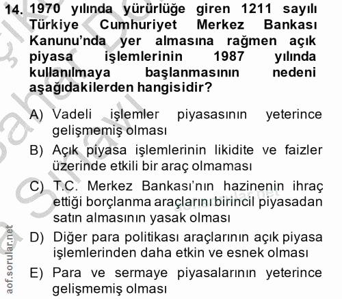 14. soru: 1970 yılında yürürlüğe giren 1211 sayılı Türkiye Cumhuriyet Merkez Bankası Kanunu'nda yer almasına rağmen açık piyasa…