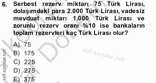 6. soru: Serbest rezerv miktarı 75 Türk Lirası, dolaşımdaki para 2.000 Türk Lirası, vadesiz mevduat miktarı 1.000 Türk Lirası…