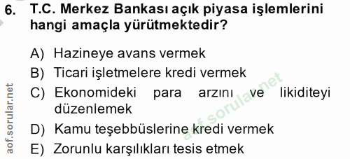 6. soru: T.C. Merkez Bankası açık piyasa işlemlerini hangi amaçla yürütmektedir? A) Hazineye avans vermek B) Ticari işletmeler…