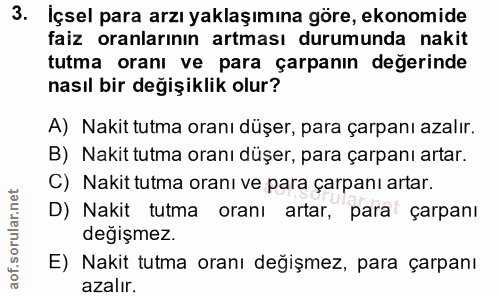 3. soru: İçsel para arzı yaklaşımına göre, ekonomide faiz oranlarının artması durumunda nakit tutma oranı ve para çarpanın değ…