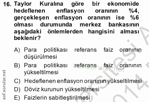 16. soru: Taylor Kuralına göre bir ekonomide hedeflenen enflasyon oranının %4, gerçekleşen enflasyon oranının ise %6 olması dur…