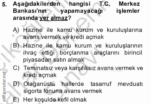 5. soru: Aşağıdakilerden hangisi T.C, Merkez Bankası'nın yapamayacağı işlemler arasında yer almaz? A) Hazine ile kamu kurum ve…