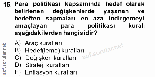 15. soru: Para politikası kapsamında hedef olarak belirlenen değişkenlerde yaşanan ve hedeften sapmaları en aza indirgemeyi ama…