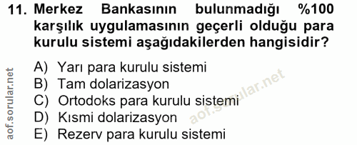 11. soru: Merkez Bankasının bulunmadığı %100 karşılık uygulamasının geçerli olduğu para kurulu sistemi aşağıdakilerden hangisid…