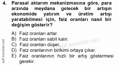 4. soru: Parasal aktarım mekanizmasına göre, para arzında meydana gelecek bir artışın ekonomide yatırım üretim artışı yaratabi…