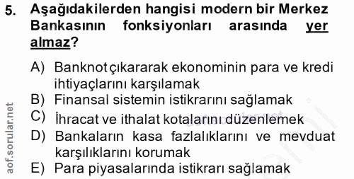 5. soru: Aşağıdakilerden hangisi modern bir Merkez Bankasının fonksiyonları arasında yer almaz? A) Banknotçıkararak ekonominin…